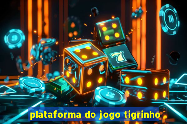 plataforma do jogo tigrinho